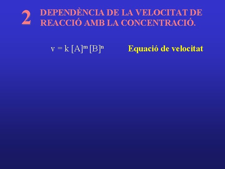 2 DEPENDÈNCIA DE LA VELOCITAT DE REACCIÓ AMB LA CONCENTRACIÓ. v = k [A]m