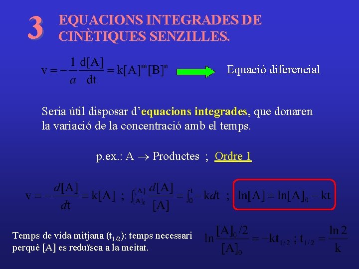 3 EQUACIONS INTEGRADES DE CINÈTIQUES SENZILLES. Equació diferencial Seria útil disposar d’equacions integrades, que