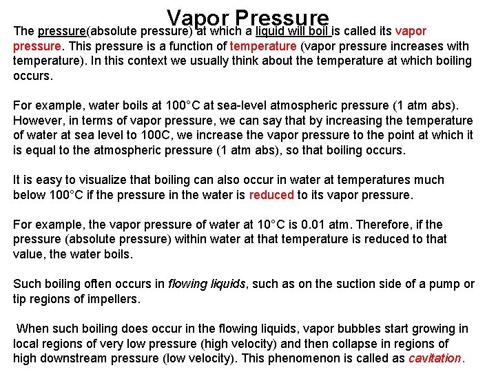 Vapor Pressure The pressure(absolute pressure) at which a liquid will boil is called its