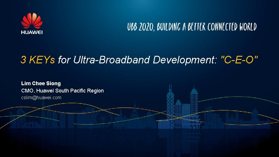 3 KEYs for Ultra-Broadband Development: "C-E-O" Lim Chee Siong CMO, Huawei South Pacific Region