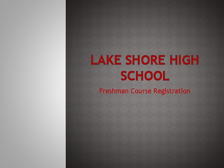 LAKE SHORE HIGH SCHOOL Freshman Course Registration 