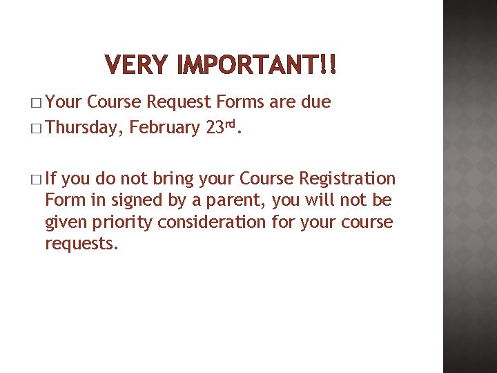 VERY IMPORTANT!! � Your Course Request Forms are due � Thursday, February 23 rd.