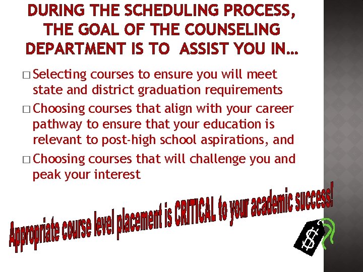 DURING THE SCHEDULING PROCESS, THE GOAL OF THE COUNSELING DEPARTMENT IS TO ASSIST YOU