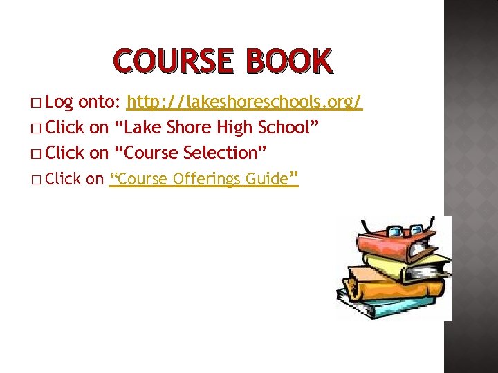 COURSE BOOK � Log onto: http: //lakeshoreschools. org/ � Click on “Lake Shore High