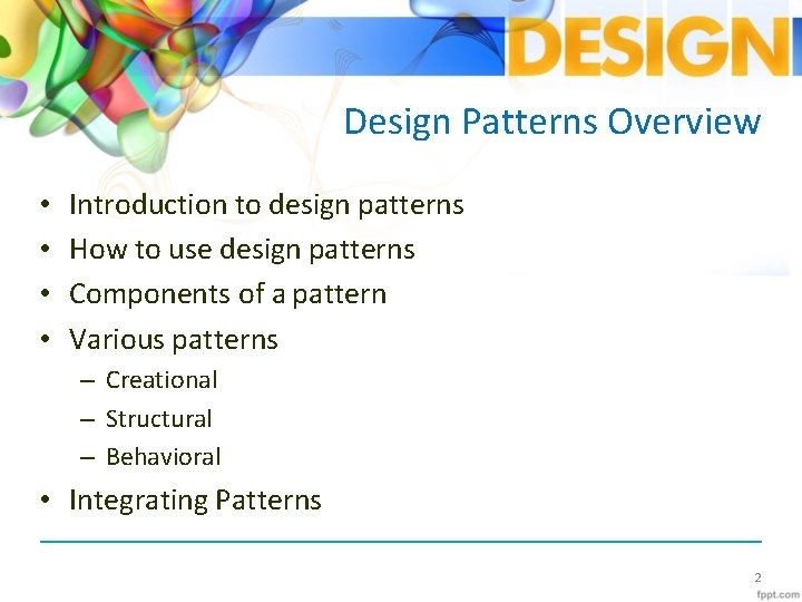 Design Patterns Overview • • Introduction to design patterns How to use design patterns