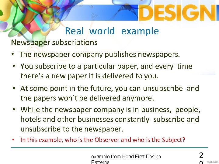 Real world example Newspaper subscriptions • The newspaper company publishes newspapers. • You subscribe