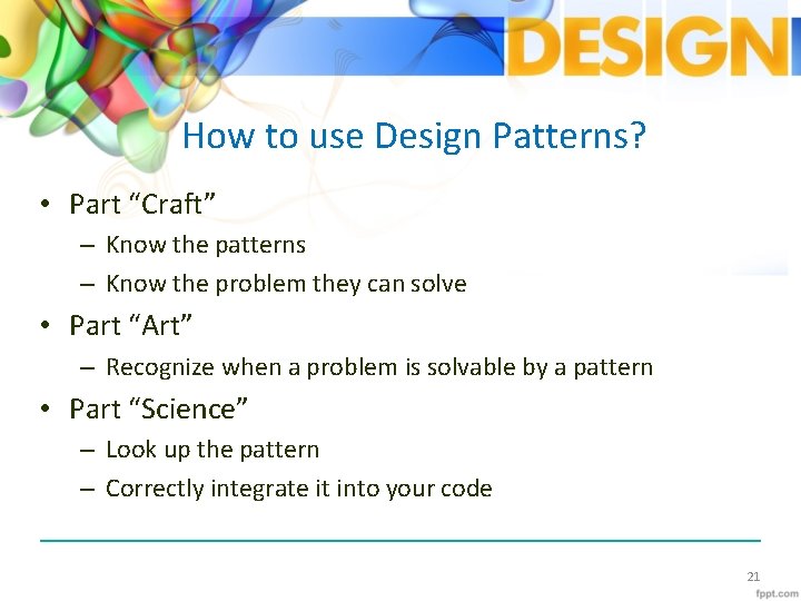How to use Design Patterns? • Part “Craft” – Know the patterns – Know