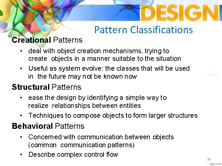 Creational Patterns Pattern Classifications • deal with object creation mechanisms, trying to create objects