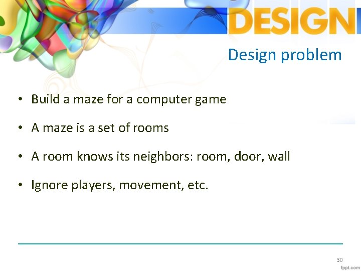 Design problem • Build a maze for a computer game • A maze is