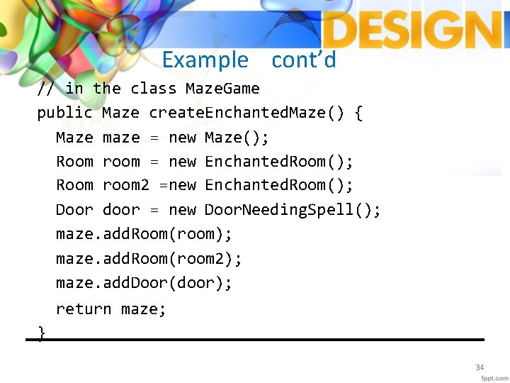 Example cont’d // in the class Maze. Game public Maze create. Enchanted. Maze() {