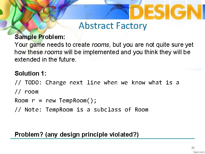 Abstract Factory Sample Problem: Your game needs to create rooms, but you are not