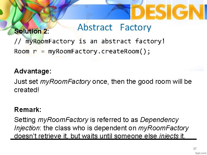 Abstract Factory Solution 2: // my. Room. Factory is an abstract factory! Room r