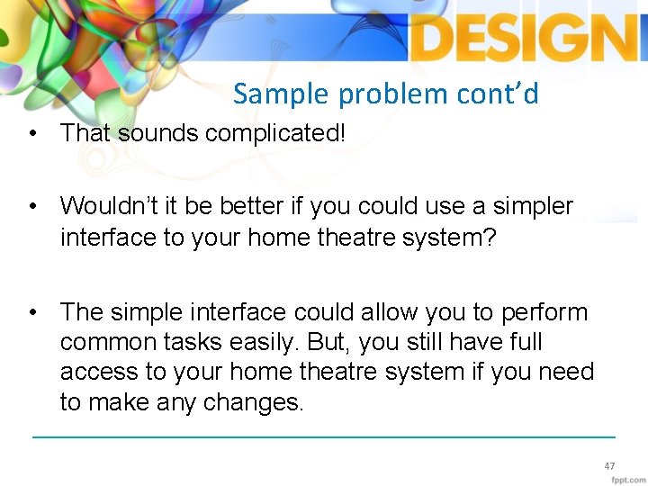 Sample problem cont’d • That sounds complicated! • Wouldn’t it be better if you