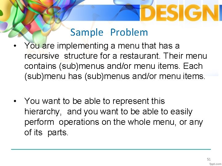 Sample Problem • You are implementing a menu that has a recursive structure for