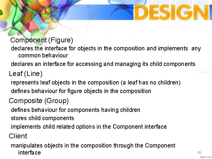 Component (Figure) declares the interface for objects in the composition and implements any common
