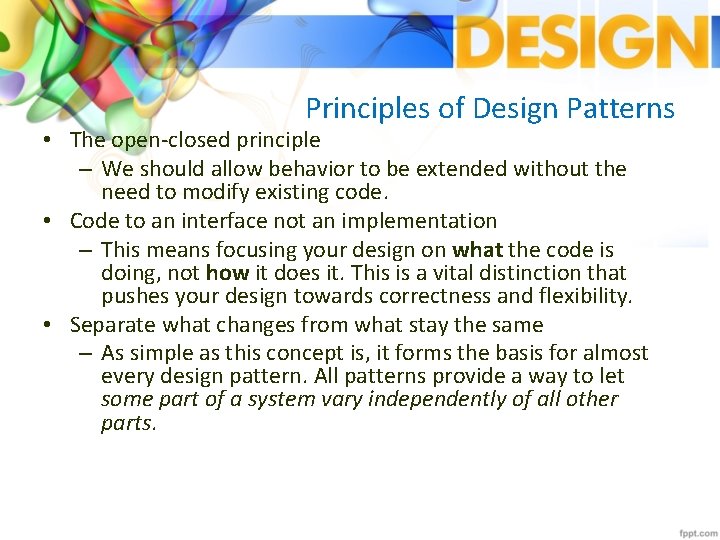 Principles of Design Patterns • The open‐closed principle – We should allow behavior to