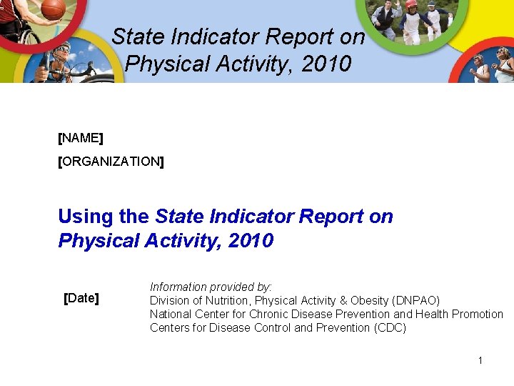 State Indicator Report on Physical Activity, 2010 [NAME] [ORGANIZATION] Using the State Indicator Report