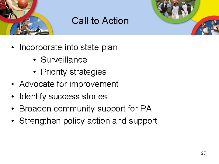 Call to Action • Incorporate into state plan • Surveillance • Priority strategies • Call to Action • Incorporate into state plan • Surveillance • Priority strategies •