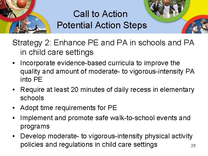 Call to Action Potential Action Steps Strategy 2: Enhance PE and PA in schools Call to Action Potential Action Steps Strategy 2: Enhance PE and PA in schools