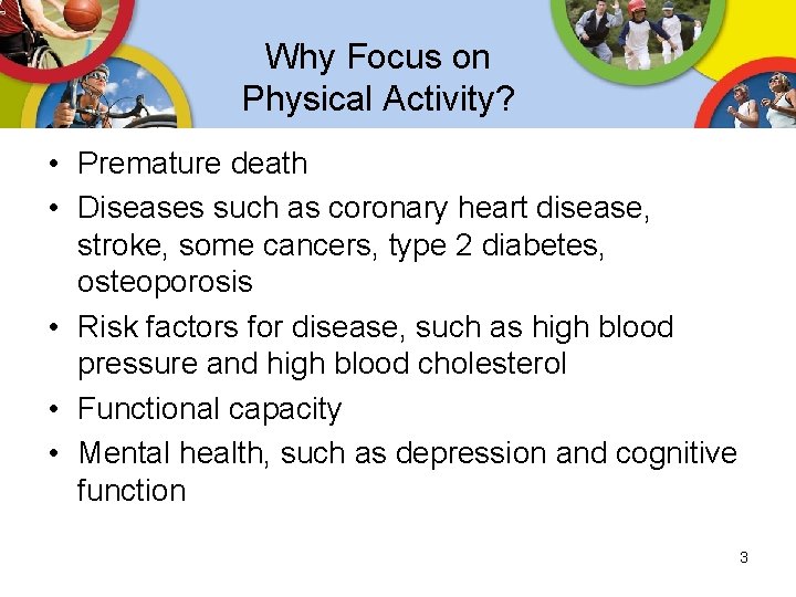 Why Focus on Physical Activity? • Premature death • Diseases such as coronary heart Why Focus on Physical Activity? • Premature death • Diseases such as coronary heart