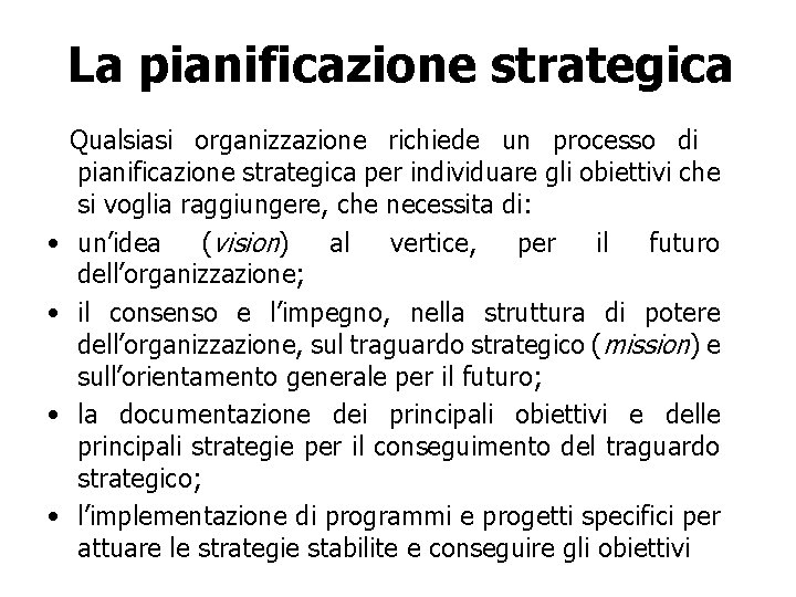 La pianificazione strategica • • Qualsiasi organizzazione richiede un processo di pianificazione strategica per