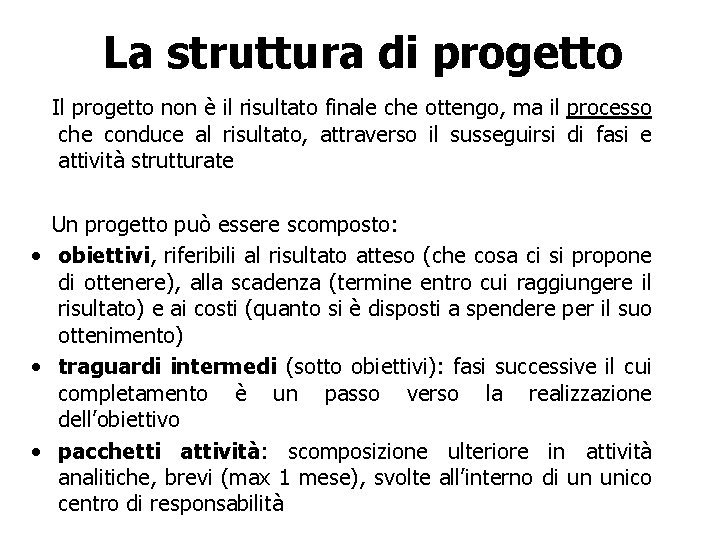 La struttura di progetto Il progetto non è il risultato finale che ottengo, ma