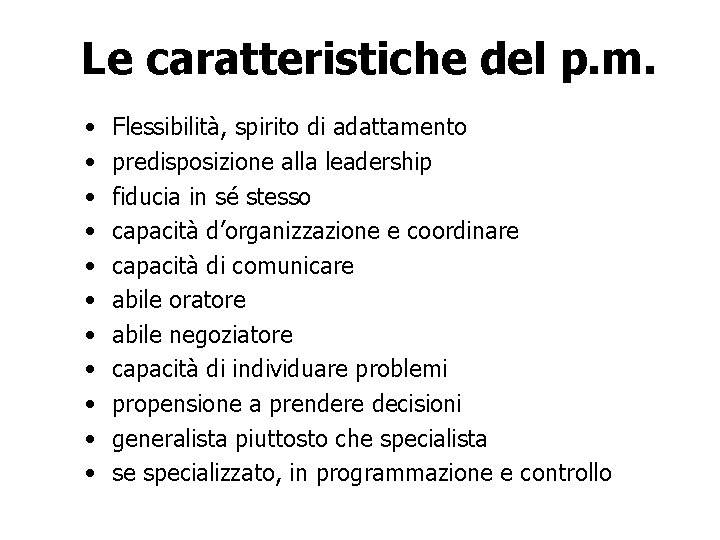 Le caratteristiche del p. m. • • • Flessibilità, spirito di adattamento predisposizione alla