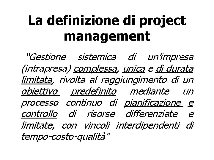 La definizione di project management “Gestione sistemica di un’impresa (intrapresa) complessa, unica e di