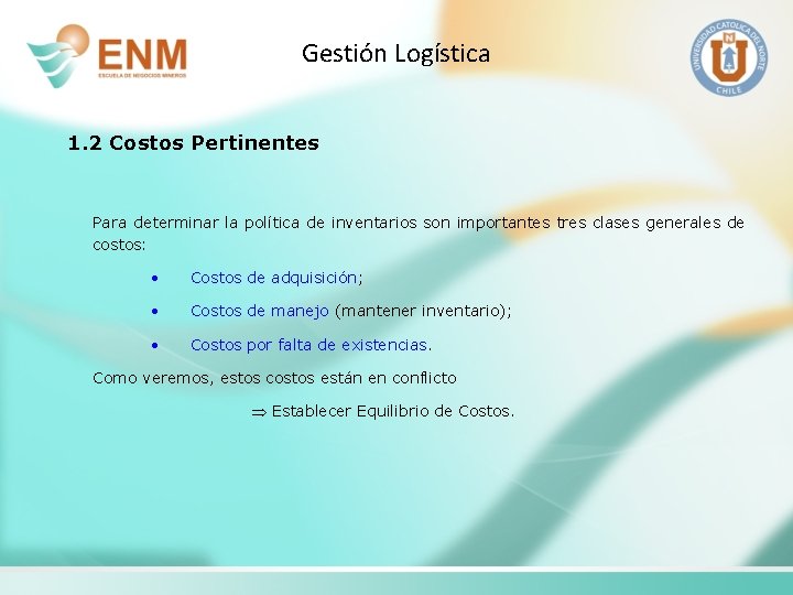 Gestión Logística 1. 2 Costos Pertinentes Para determinar la política de inventarios son importantes