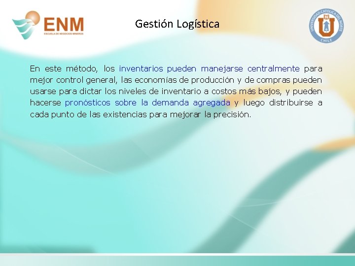 Gestión Logística En este método, los inventarios pueden manejarse centralmente para mejor control general,