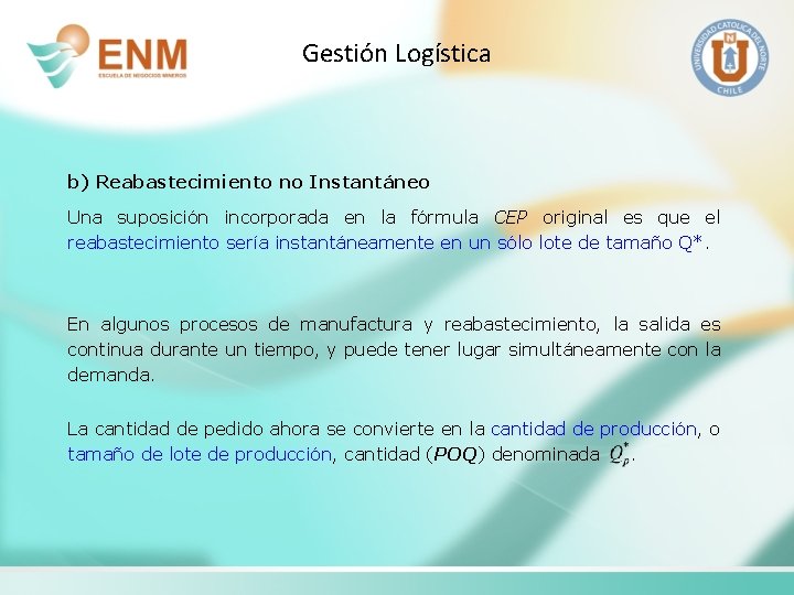 Gestión Logística b) Reabastecimiento no Instantáneo Una suposición incorporada en la fórmula CEP original