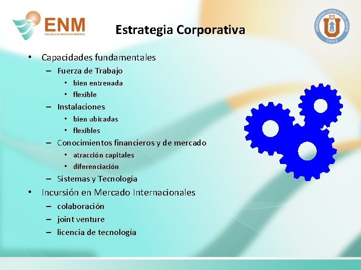 Estrategia Corporativa • Capacidades fundamentales – Fuerza de Trabajo • bien entrenada • flexible