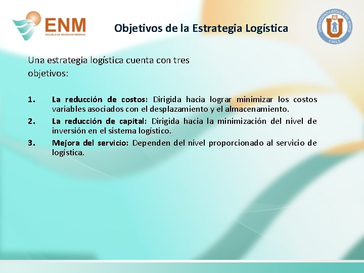 Objetivos de la Estrategia Logística Una estrategia logística cuenta con tres objetivos: 1. 2.