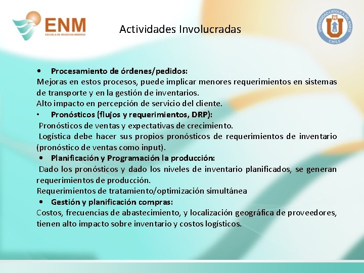 Actividades Involucradas • Procesamiento de órdenes/pedidos: Mejoras en estos procesos, puede implicar menores requerimientos