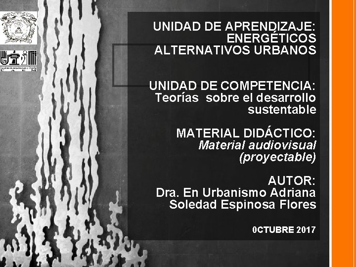 UNIDAD DE APRENDIZAJE: ENERGÉTICOS ALTERNATIVOS URBANOS UNIDAD DE COMPETENCIA: Teorías sobre el desarrollo sustentable