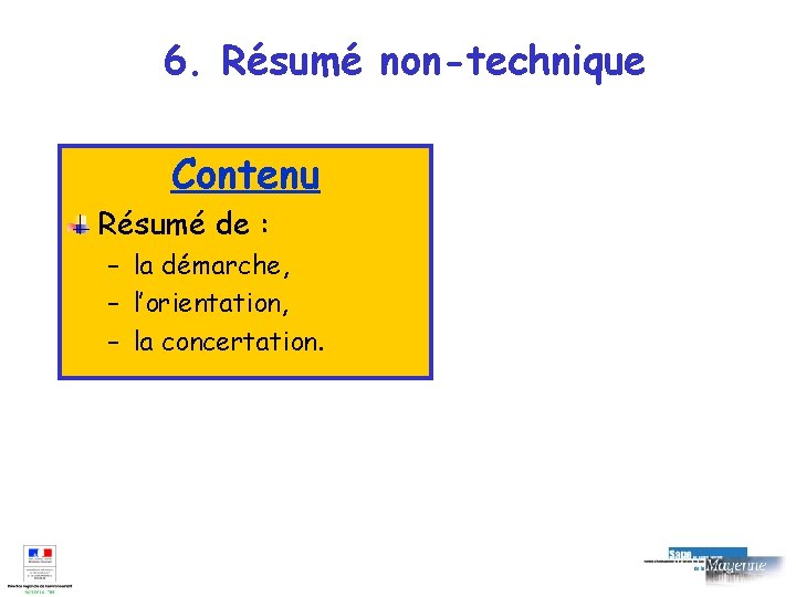 6. Résumé non-technique Contenu Résumé de : – la démarche, – l’orientation, – la