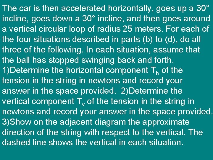 The car is then accelerated horizontally, goes up a 30° incline, goes down a