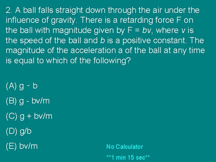 2. A ball falls straight down through the air under the influence of gravity.