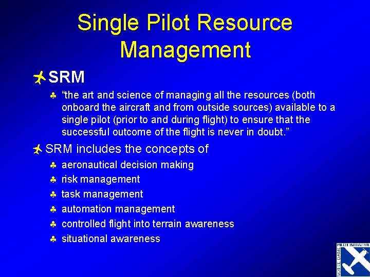Single Pilot Resource Management ñSRM § “the art and science of managing all the