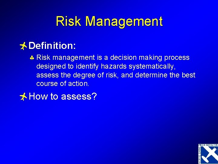 Risk Management ñDefinition: § Risk management is a decision making process designed to identify