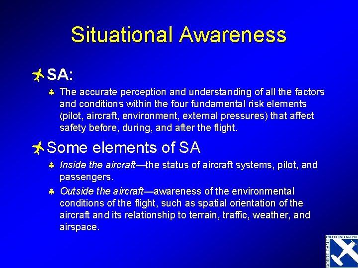 Situational Awareness ñSA: § The accurate perception and understanding of all the factors and