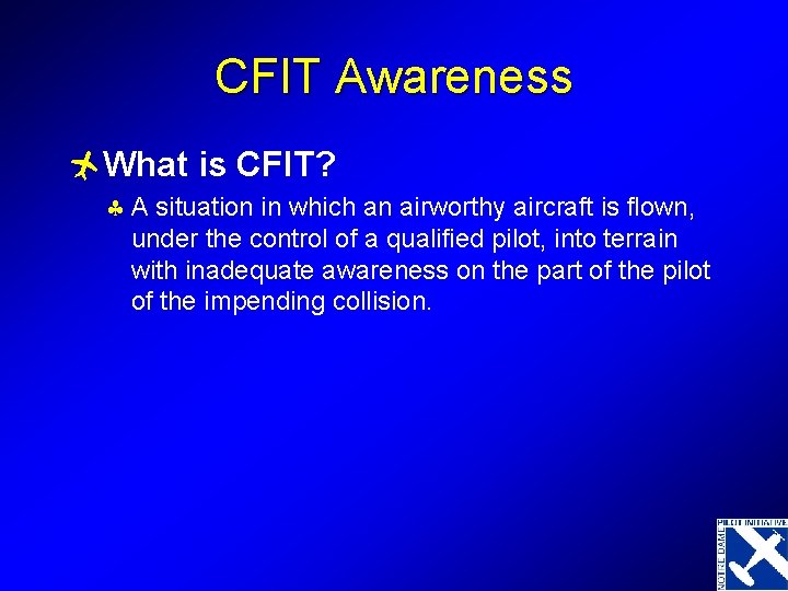 CFIT Awareness ñWhat is CFIT? § A situation in which an airworthy aircraft is