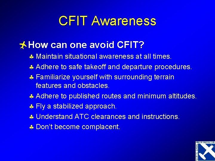 CFIT Awareness ñHow can one avoid CFIT? § Maintain situational awareness at all times.