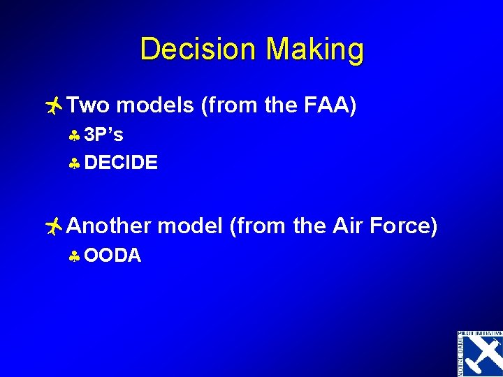 Decision Making ñTwo models (from the FAA) § 3 P’s § DECIDE ñAnother model