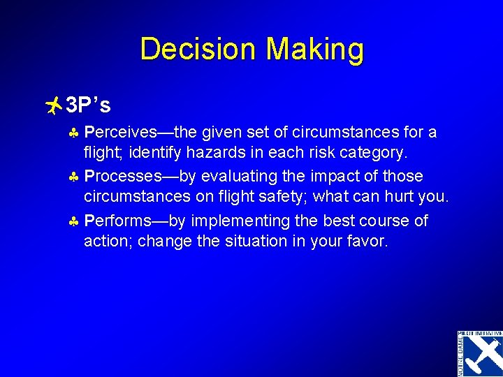 Decision Making ñ 3 P’s § Perceives—the given set of circumstances for a flight;