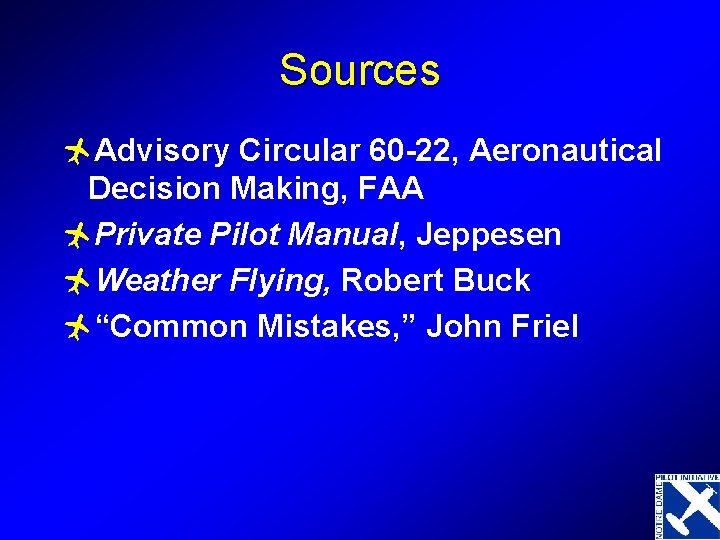 Sources ñAdvisory Circular 60 -22, Aeronautical Decision Making, FAA ñPrivate Pilot Manual, Jeppesen ñWeather