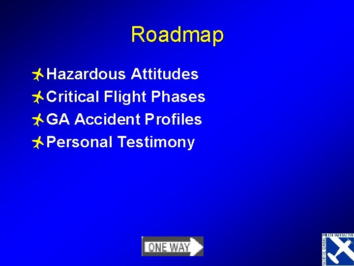 Roadmap ñHazardous Attitudes ñCritical Flight Phases ñGA Accident Profiles ñPersonal Testimony 