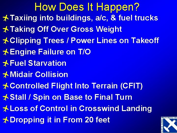 How Does It Happen? ñTaxiing into buildings, a/c, & fuel trucks ñTaking Off Over