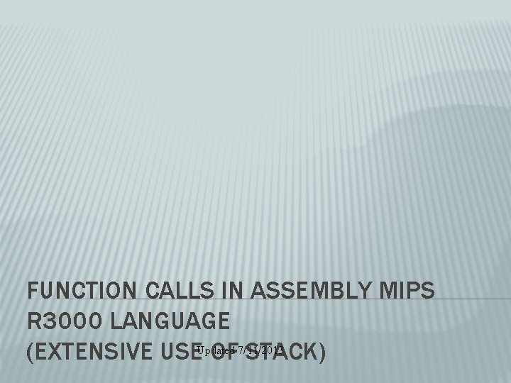 FUNCTION CALLS IN ASSEMBLY MIPS R 3000 LANGUAGE (EXTENSIVE USEUpdated OF 7/11/2013 STACK) 