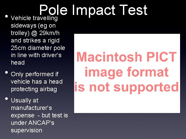 Pole Impact Test • Vehicle travelling sideways (eg on trolley) @ 29 km/h and